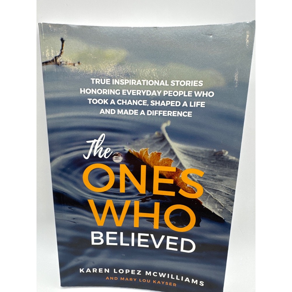 The Ones Who Believed Karen Lopez McWilliams Mary Lou Kayser True Stories Book